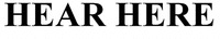 HEAR HERE
