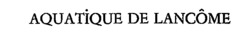 AQUATIQUE DE LANCÔME