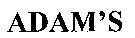 ADAM'S