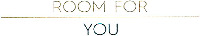 ROOM FOR YOU