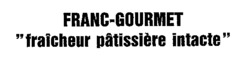 FRANC-GOURMET fraîcheur pâtissière intacte