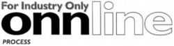 For Industry Only onnline PROCESS