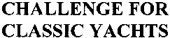 CHALLENGE FOR CLASSIC YACHTS