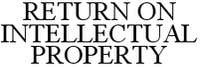 RETURN ON INTELLECTUAL PROPERTY