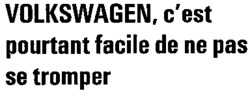 VOLKSWAGEN, c'est pourtant facile de ne pas se tromper