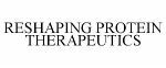 RESHAPING PROTEIN THERAPEUTICS