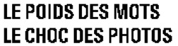 LE POIDS DES MOTS LE CHOC DES PHOTOS