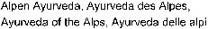 Alpen Ayurveda, Ayurveda des Alpes, Ayurveda of the Alps, Ayurveda delle alpi