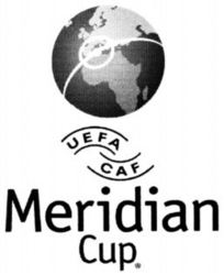 UEFA CAF Meridian Cup.