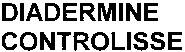 DIADERMINE CONTROLISSE