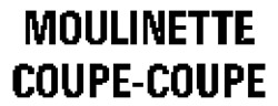 MOULINETTE COUPE-COUPE