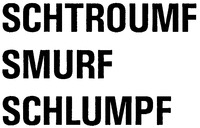 SCHTROUMF SMURF SCHLUMPF