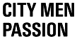 CITY MEN PASSION