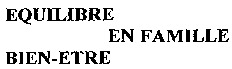 EQUILIBRE EN FAMILLE BIEN-ETRE