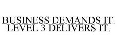 BUSINESS DEMANDS IT. LEVEL 3 DELIVERS IT.