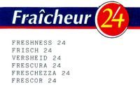 Fraîcheur 24 FRESHNESS 24 FRISCH 24 VERSHEID 24 FRESCURA 24 FRESCHEZZA 24 FRESCOR 24