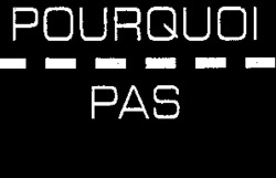 POURQUOI PAS