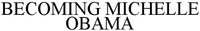 BECOMING MICHELLE OBAMA