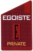 EGOISTE PRIVATE