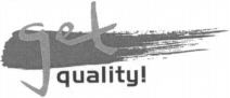 get quality!