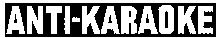 ANTI-KARAOKE