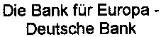 Die Bank für Europa - Deutsche Bank