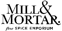 MILL & MORTAR. fine SPICE EMPORIUM