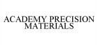 ACADEMY PRECISION MATERIALS