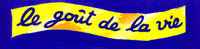 le goût de la vie