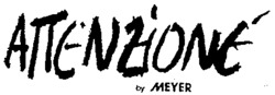 ATTENZIONE by MEYER