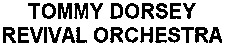 TOMMY DORSEY REVIVAL ORCHESTRA