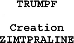 TRUMPF Creation ZIMTPRALINE