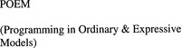 POEM (Programming in Ordinary & Expressive Models)