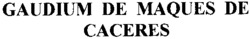 GAUDIUM DE MAQUES DE CACERES