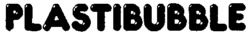 PLASTIBUBBLE
