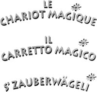 LE CHARIOT MAGIQUE IL CARRETTO MAGICO S'ZAUBERWÄGELI
