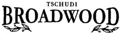 TSCHUDI BROADWOOD