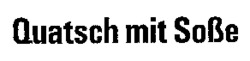 Quatsch mit Sosse