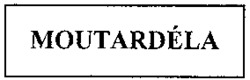 MOUTARDÉLA