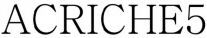 ACRICHE5