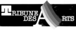 TRIBUNE DES ARTS