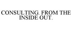 CONSULTING. FROM THE INSIDE OUT.