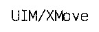 UIM/XMove