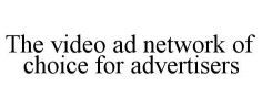 The video ad network of choice for advertisers