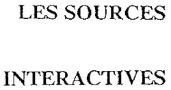 LES SOURCES INTERACTIVES