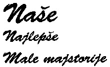 Nase Najlepse Male majstorije