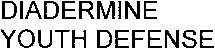 DIADERMINE YOUTH DEFENSE
