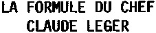LA FORMULE DU CHEF CLAUDE LEGER