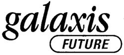 galaxis FUTURE