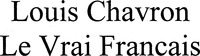 Louis Chavron Le Vrai Francais